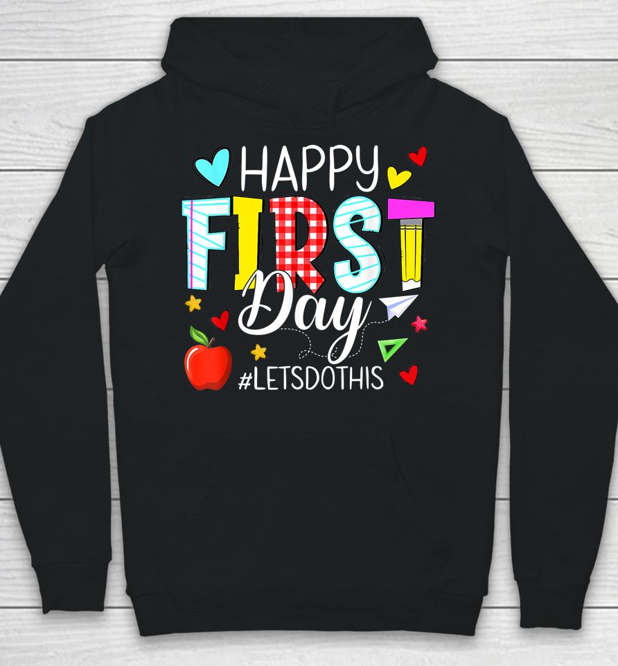 Happy First Day Let's Do This Welcome Back To School Teacher Hoodie