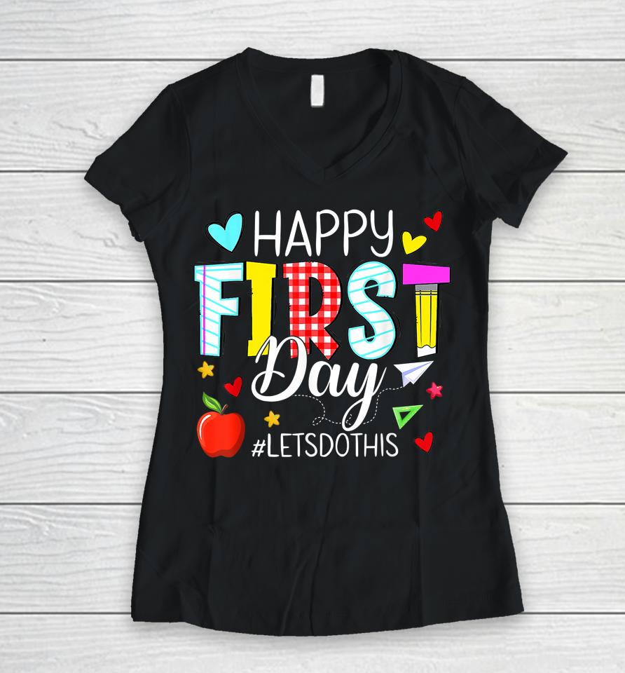 Happy First Day Let's Do This Welcome Back To School Teacher Women V-Neck T-Shirt
