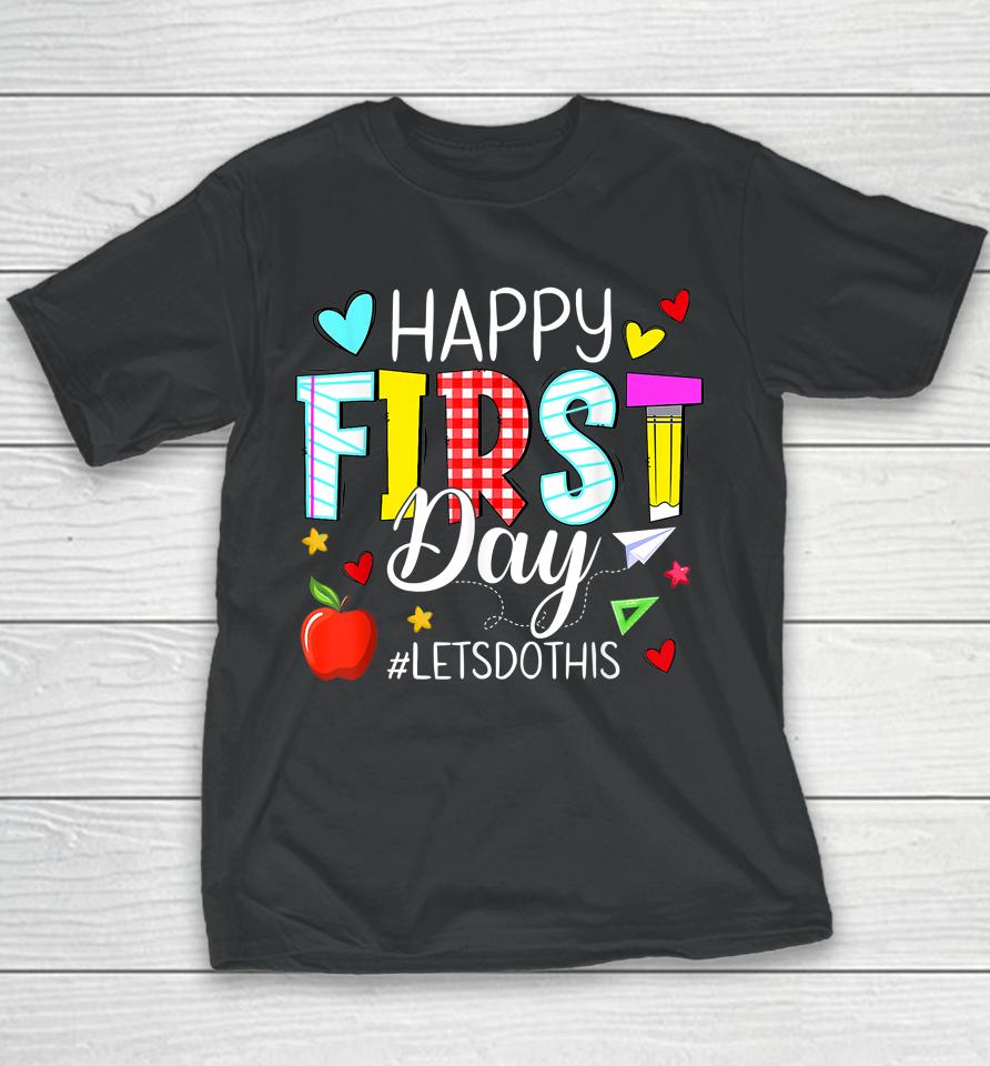 Happy First Day Let's Do This Welcome Back To School Teacher Youth T-Shirt