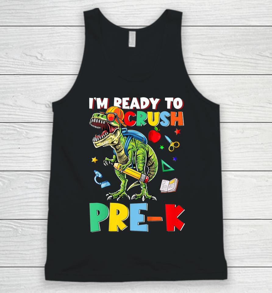 Happy First Day Of Pre-K I'm Ready To Crush Pre-K Dinosaur Unisex Tank Top