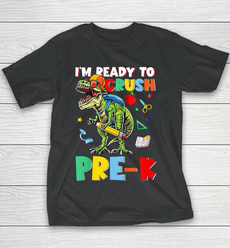 Happy First Day Of Pre-K I'm Ready To Crush Pre-K Dinosaur Youth T-Shirt