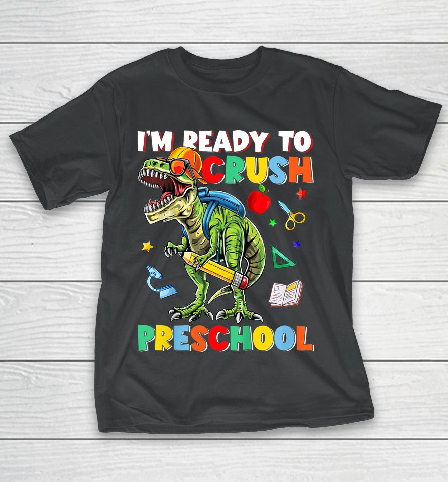 Happy First Day Of Preschool I'm Ready To Crush Preschool T-Shirt