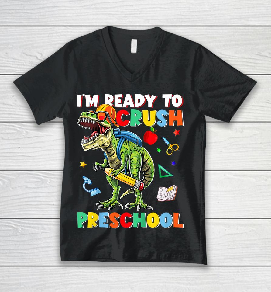 Happy First Day Of Preschool I'm Ready To Crush Preschool Unisex V-Neck T-Shirt
