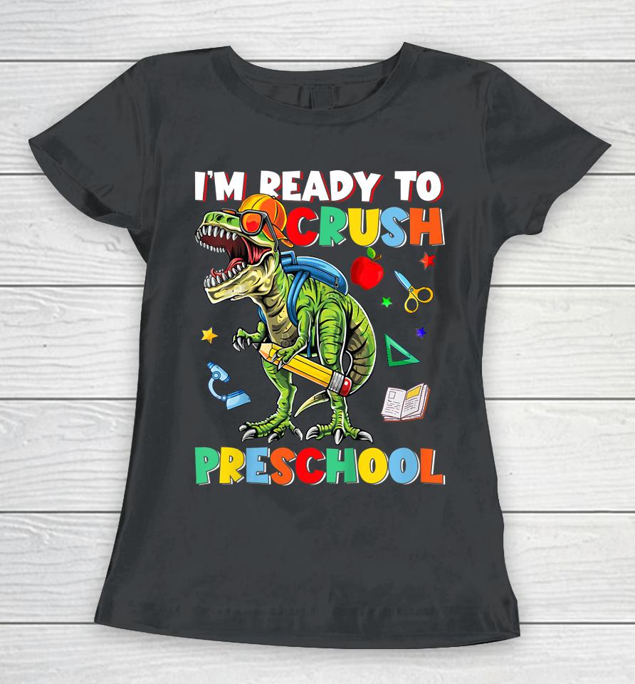 Happy First Day Of Preschool I'm Ready To Crush Preschool Women T-Shirt