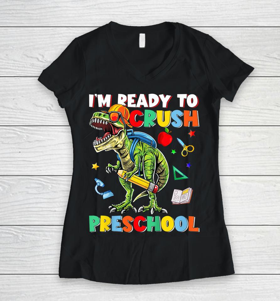 Happy First Day Of Preschool I'm Ready To Crush Preschool Women V-Neck T-Shirt