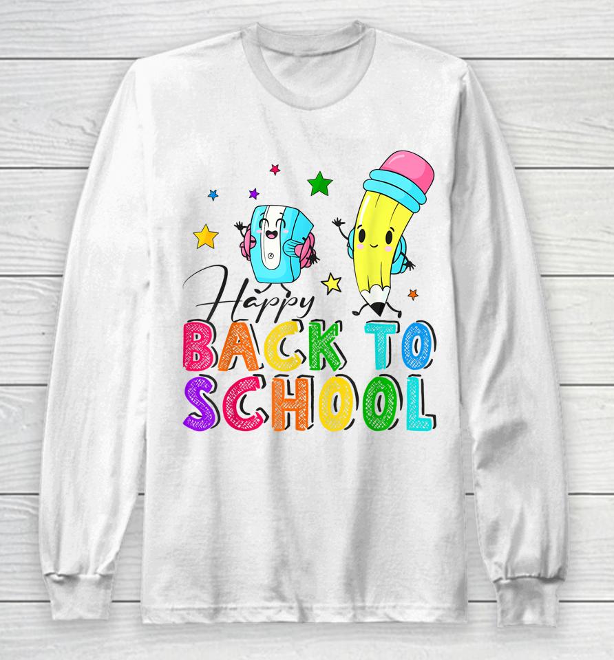 Happy First Day Of School Teachers Welcome Back To School Long Sleeve T-Shirt