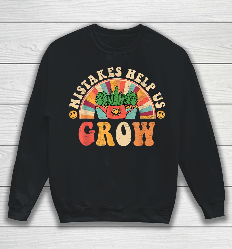 Happy First Day Teacher Mistakes Help Us Grow Sweatshirt