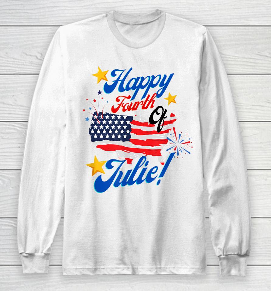 Happy Fourth Of July Julie 4Th Independence Day Funny 1776 Long Sleeve T-Shirt