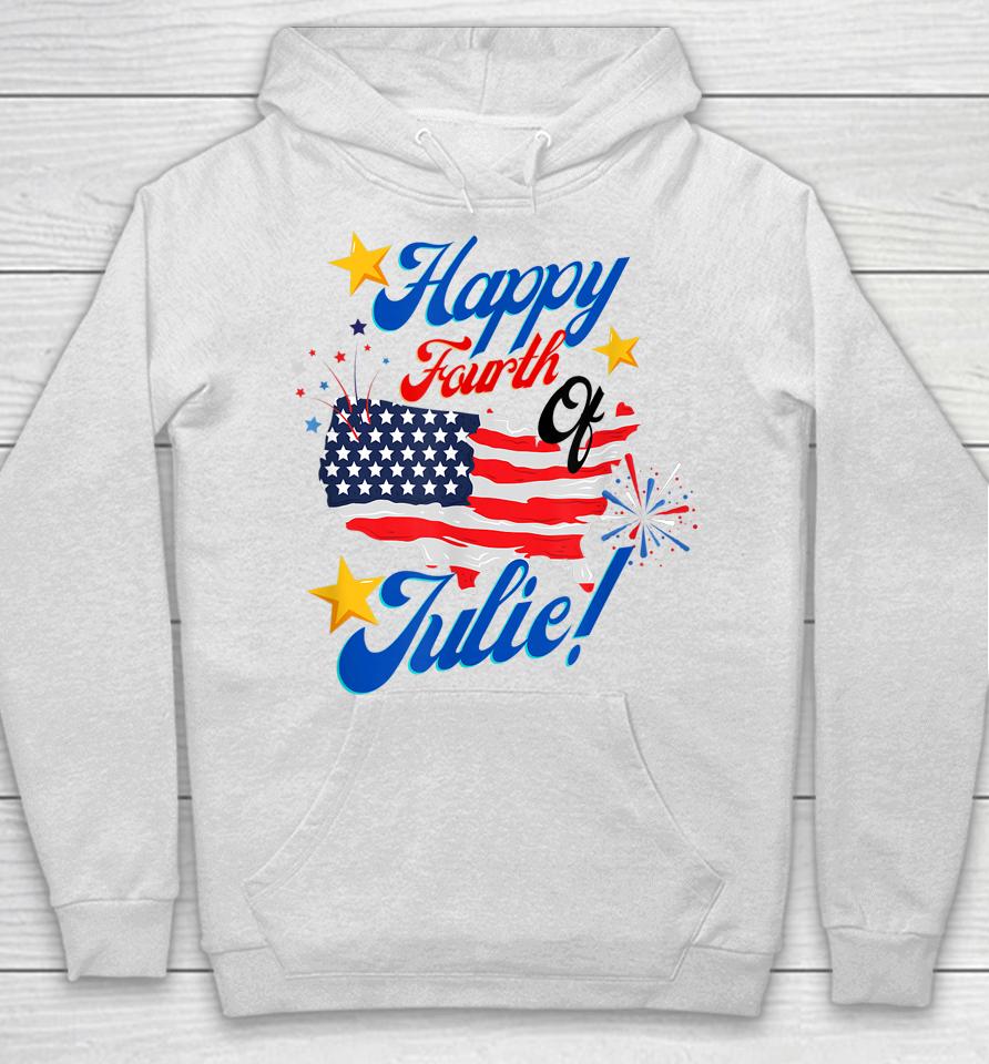 Happy Fourth Of July Julie 4Th Independence Day Funny 1776 Hoodie