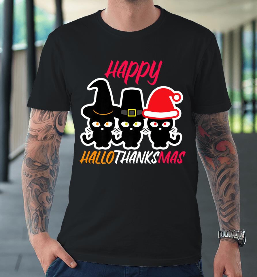 Happy Hallothanksmas Cats Halloween Thanksgiving Christmas Premium T-Shirt