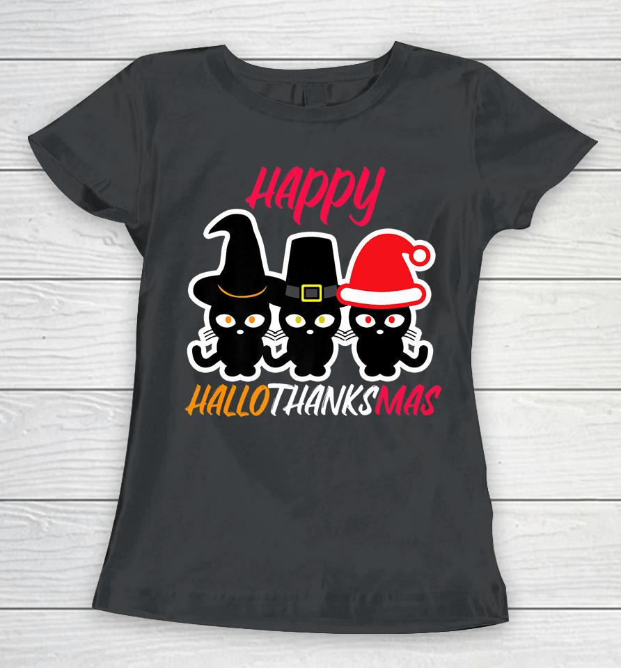 Happy Hallothanksmas Cats Halloween Thanksgiving Christmas Women T-Shirt