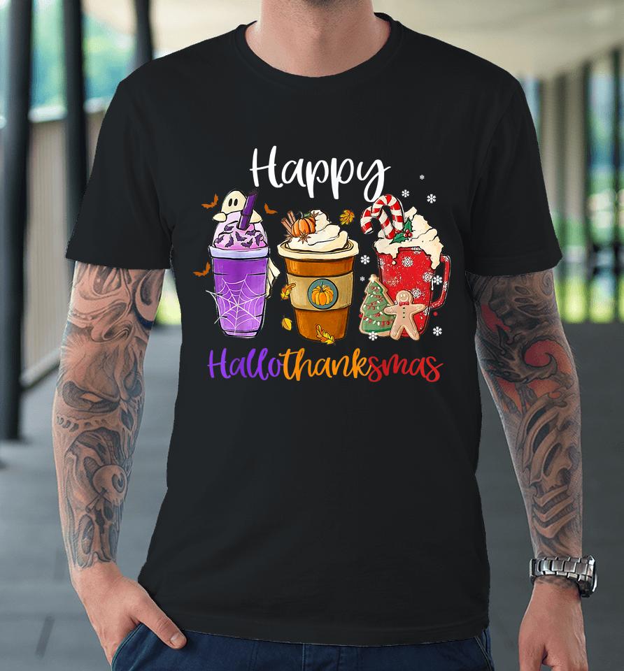 Happy Hallothanksmas Coffee Latte Halloween Thanksgiving Premium T-Shirt