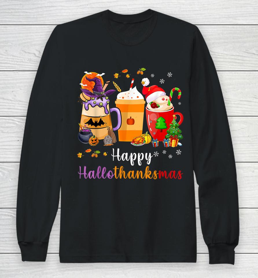 Happy Hallothanksmas Coffee Latte Halloween Thanksgiving Long Sleeve T-Shirt