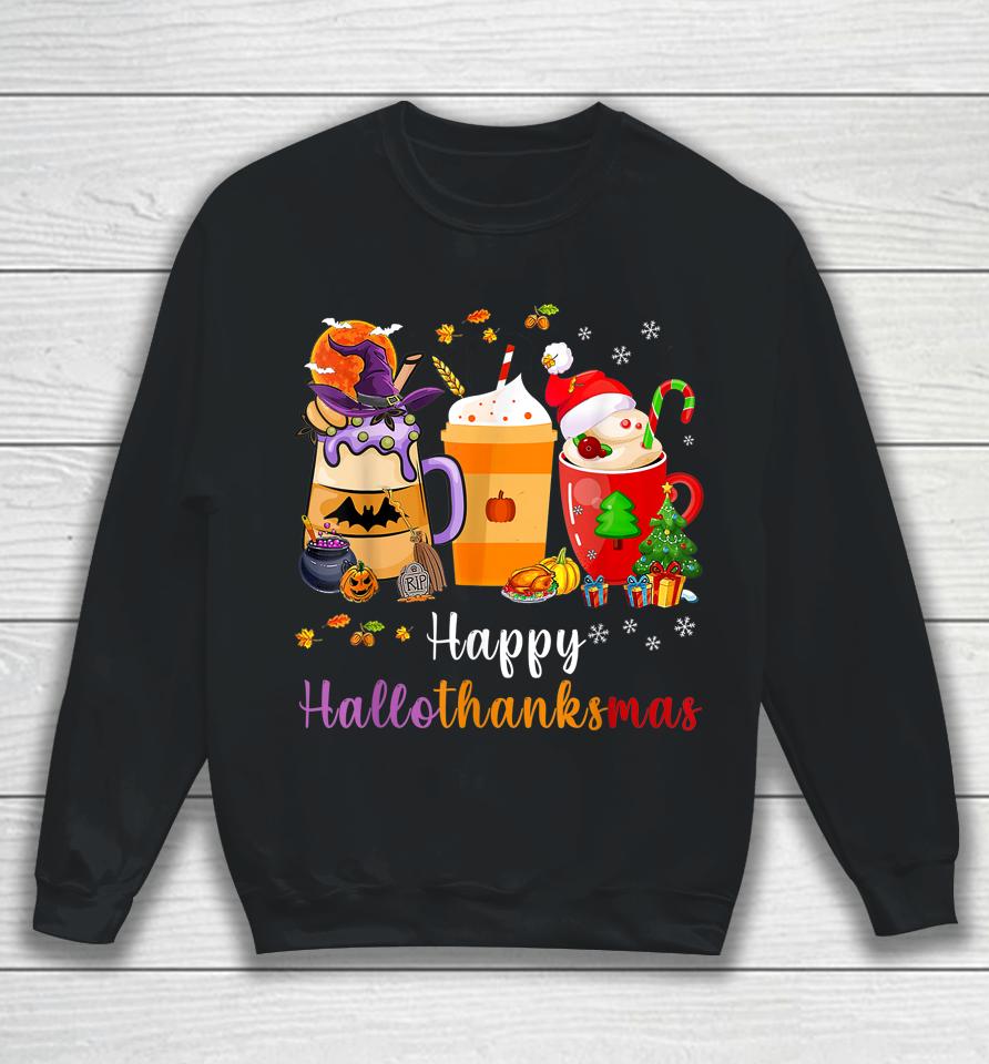 Happy Hallothanksmas Coffee Latte Halloween Thanksgiving Sweatshirt