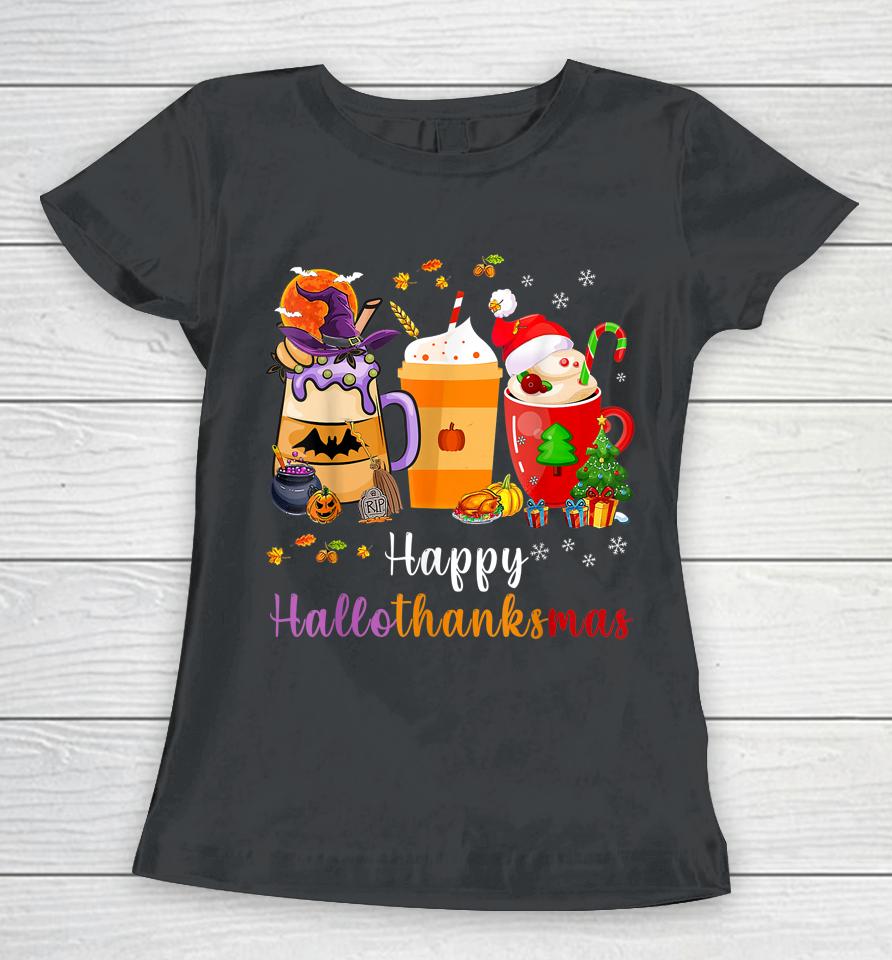 Happy Hallothanksmas Coffee Latte Halloween Thanksgiving Women T-Shirt