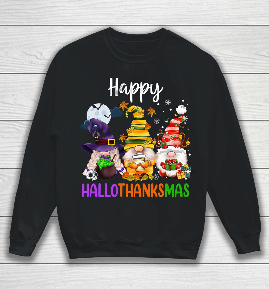 Happy Hallothanksmas Gnomes Halloween Thanksgiving Christmas Sweatshirt