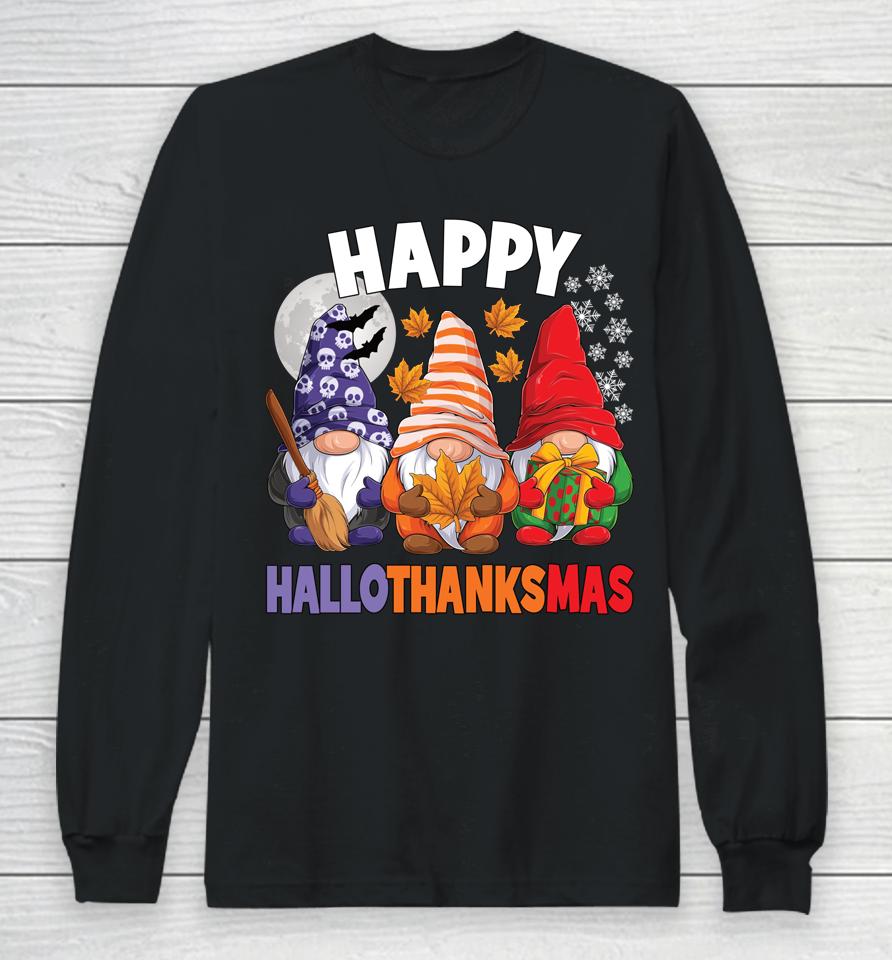 Happy Hallothanksmas Halloween Thanksgiving Christmas Gnomes Long Sleeve T-Shirt