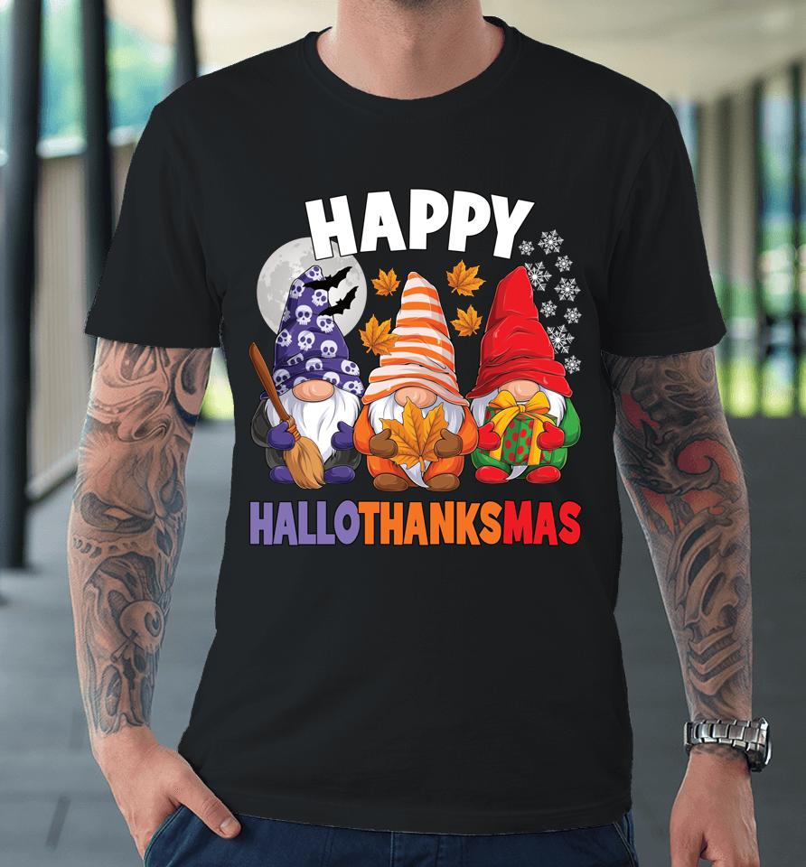 Happy Hallothanksmas Halloween Thanksgiving Christmas Gnomes Premium T-Shirt