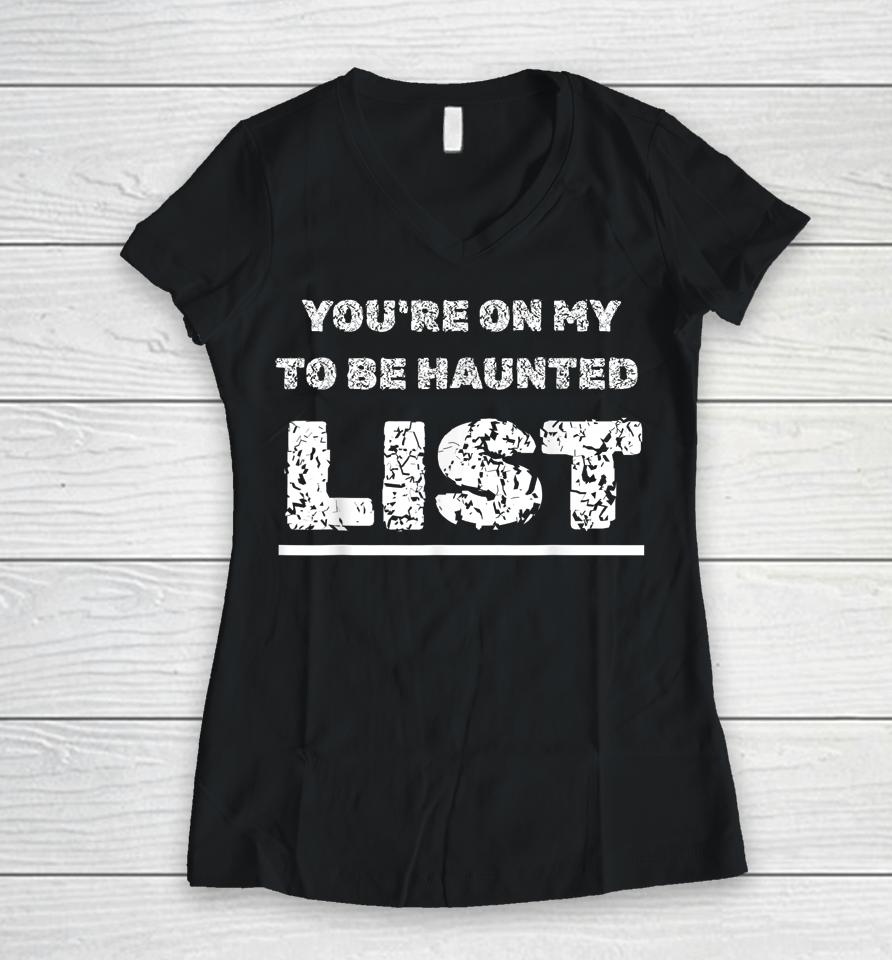 Happy Halloween Haunting You're On My To Be Haunted Gag List Women V-Neck T-Shirt