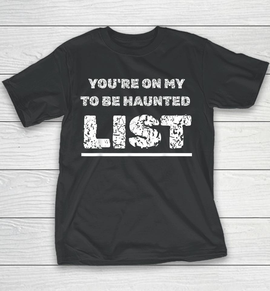 Happy Halloween Haunting You're On My To Be Haunted Gag List Youth T-Shirt