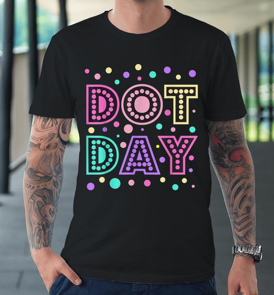Happy International Dot Day Colorful Polka Dot Premium T-Shirt