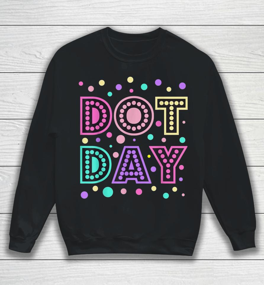 Happy International Dot Day Colorful Polka Dot Sweatshirt