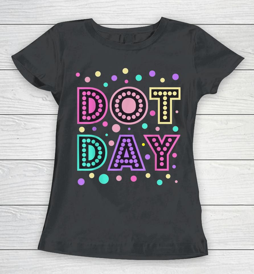 Happy International Dot Day Colorful Polka Dot Women T-Shirt