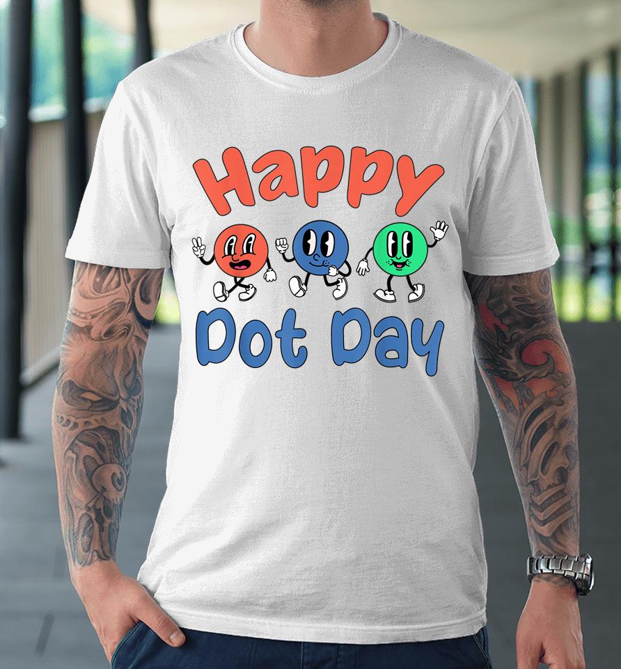 Happy International Dot Day Colorful Polka Dots Premium T-Shirt