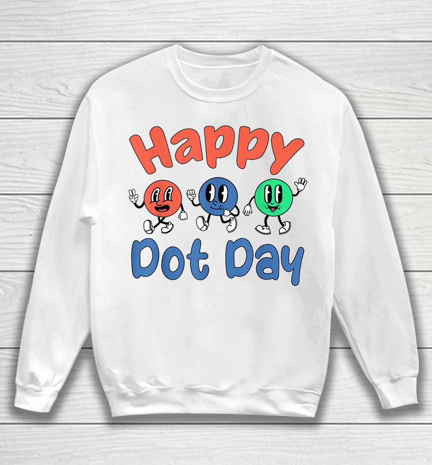 Happy International Dot Day Colorful Polka Dots Sweatshirt