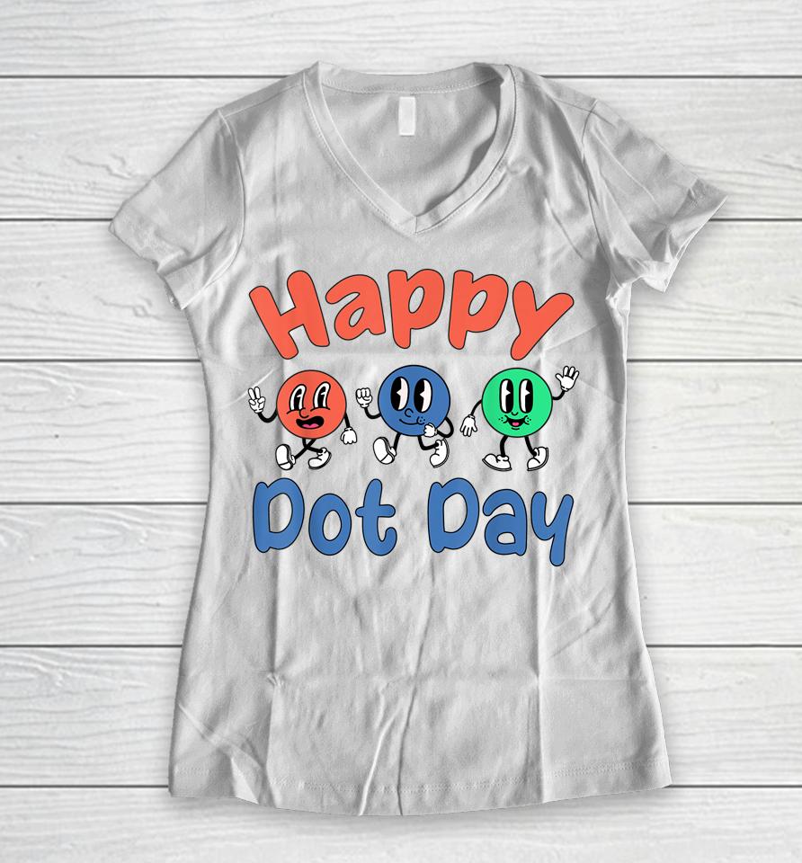 Happy International Dot Day Colorful Polka Dots Women V-Neck T-Shirt