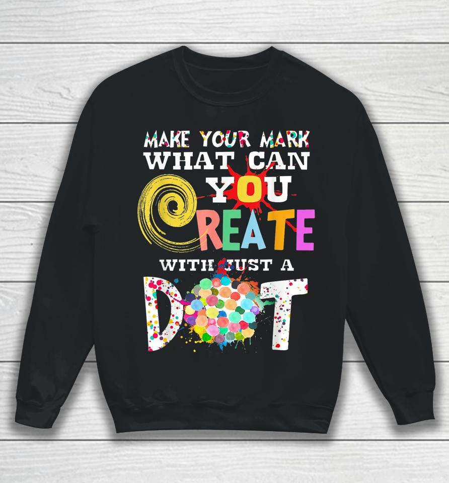 Happy International Dot Day Make Your Mark Colorful Sweatshirt