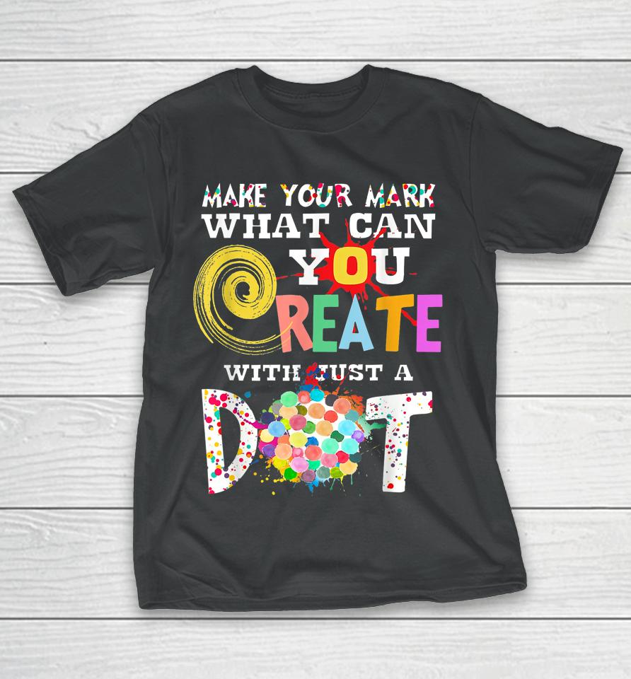 Happy International Dot Day Make Your Mark Colorful T-Shirt