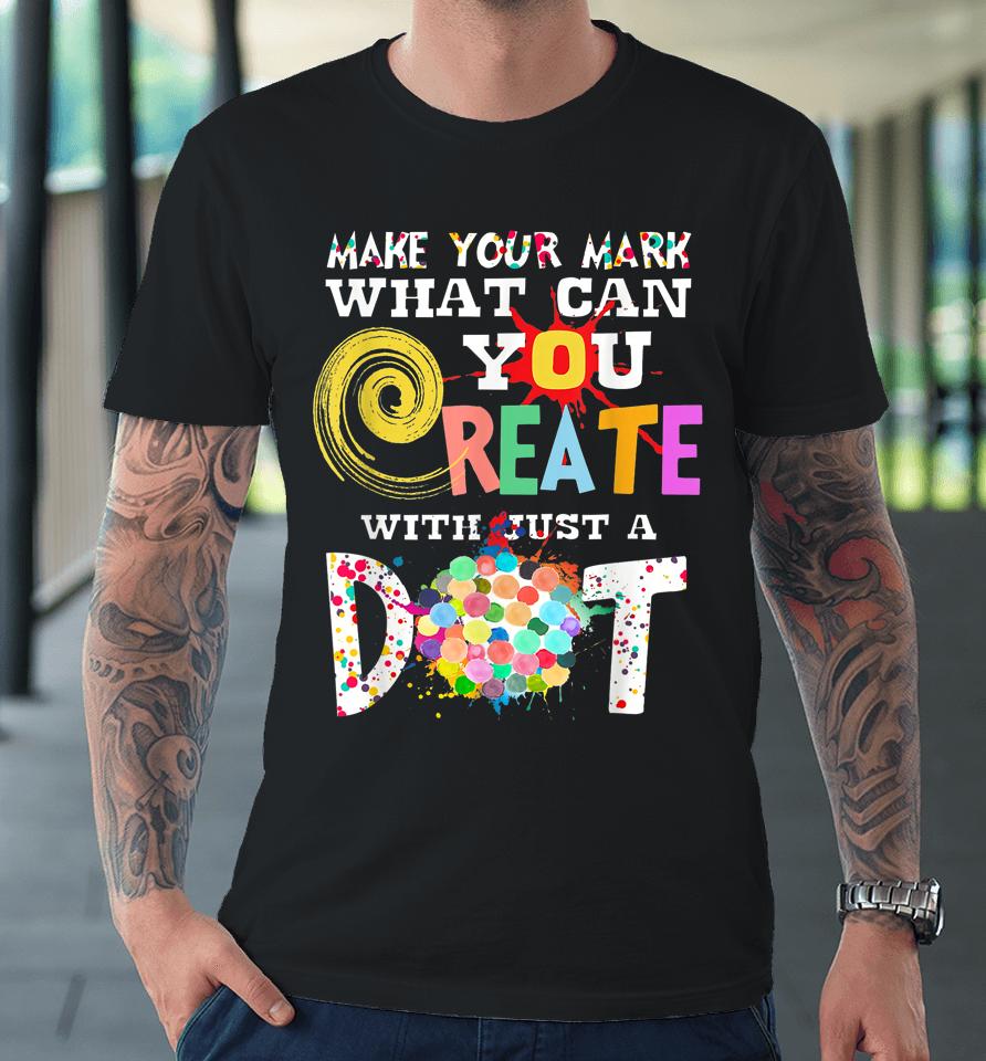 Happy International Dot Day Make Your Mark Funny Colorful Premium T-Shirt