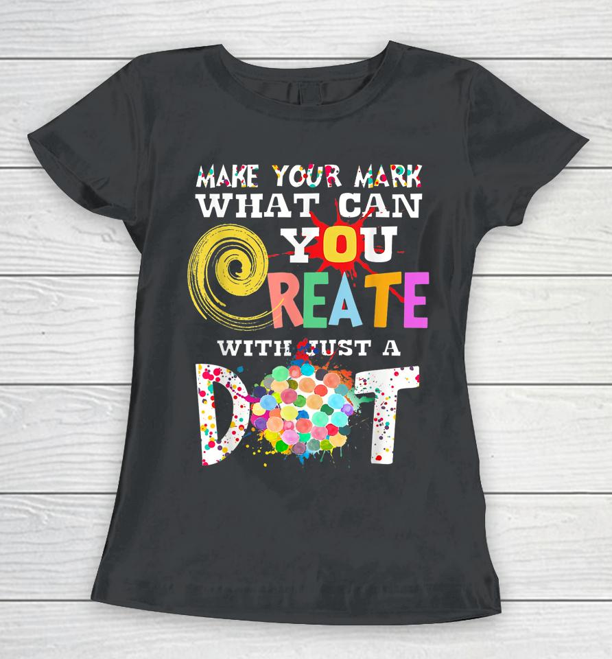 Happy International Dot Day Make Your Mark Funny Colorful Women T-Shirt