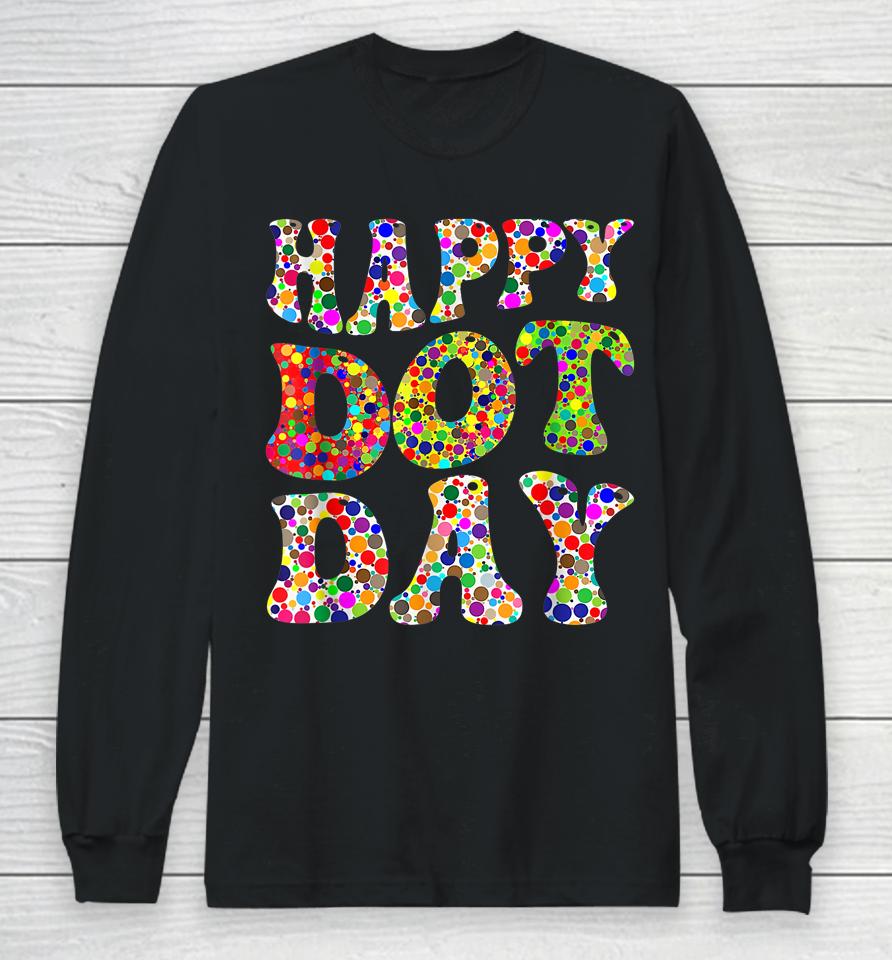 Happy International Dot Day Make Your Mark Funny Colorful Long Sleeve T-Shirt