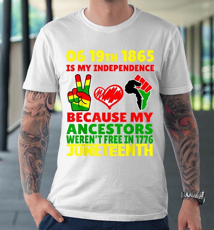 Happy Juneteenth Is My Independence Day Free Black 1865 Premium T-Shirt