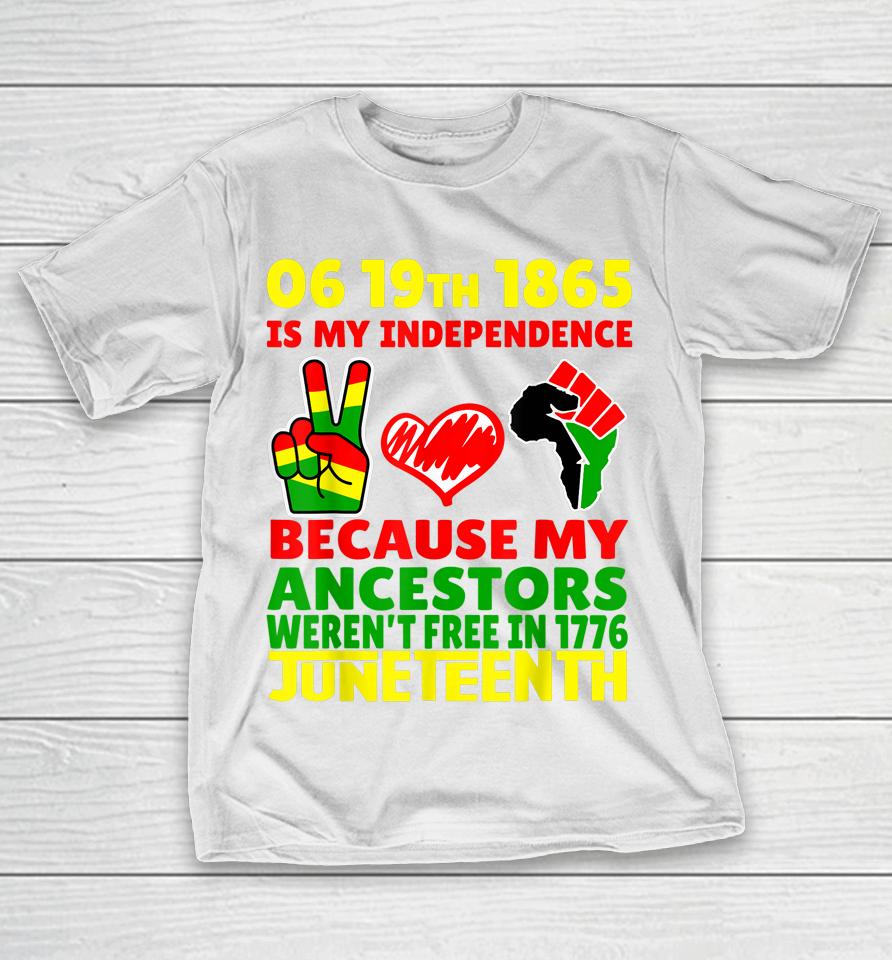 Happy Juneteenth Is My Independence Day Free Black 1865 T-Shirt