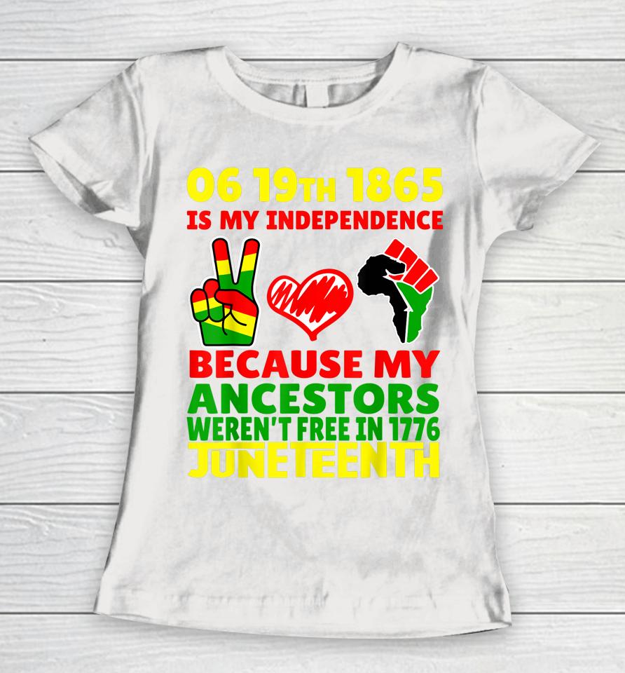 Happy Juneteenth Is My Independence Day Free Black 1865 Women T-Shirt