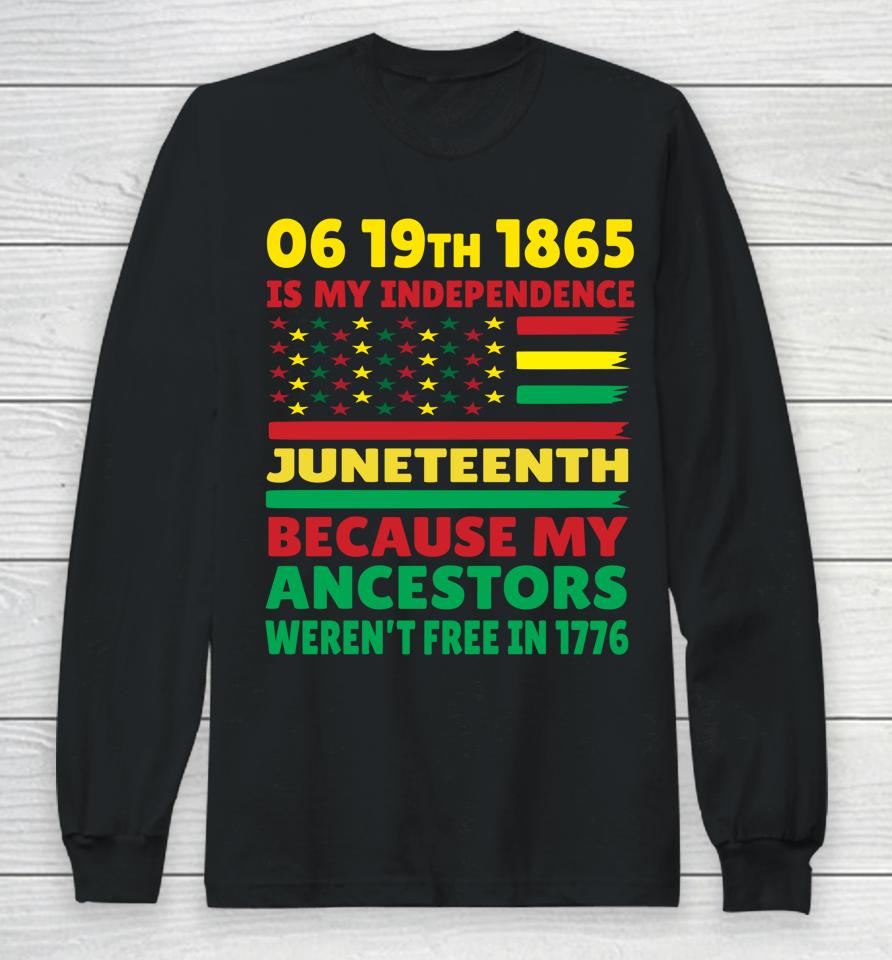 Happy Juneteenth Is My Independence Day Free Black Girl Long Sleeve T-Shirt
