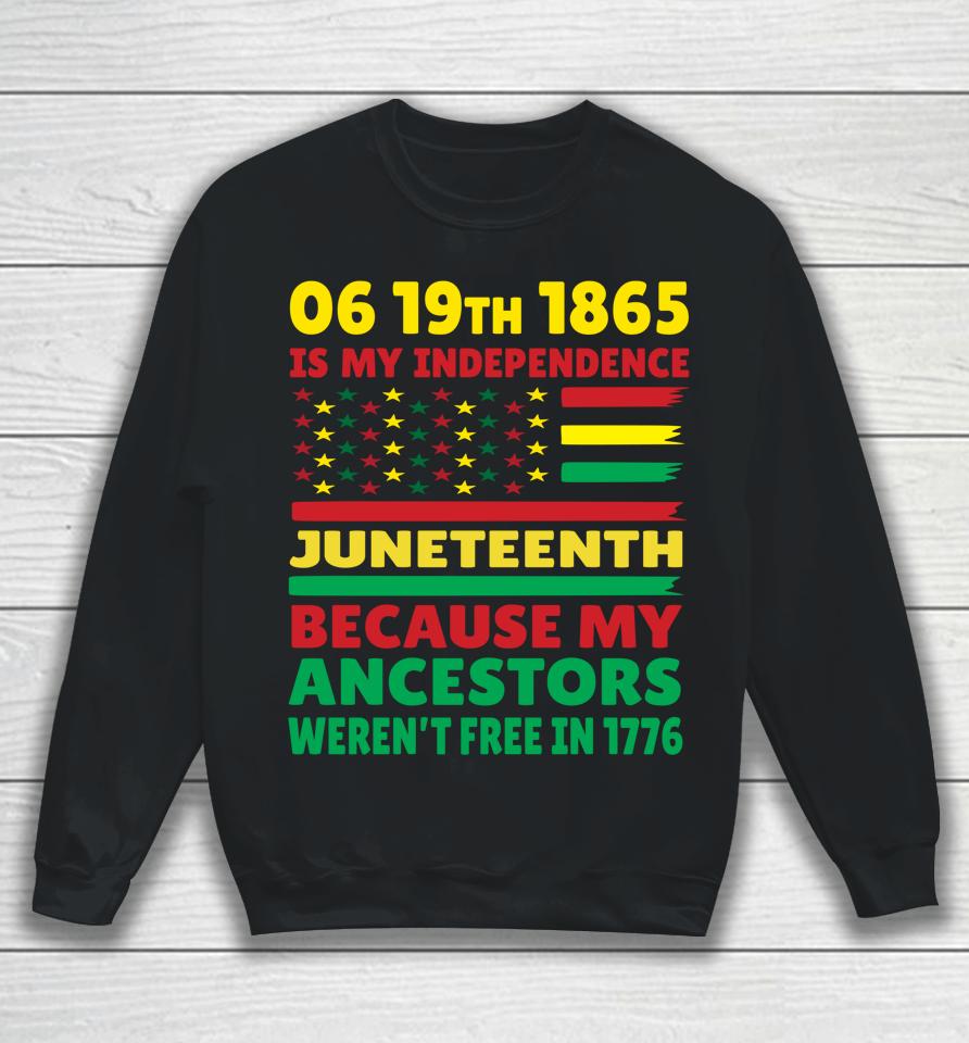 Happy Juneteenth Is My Independence Day Free Black Girl Sweatshirt