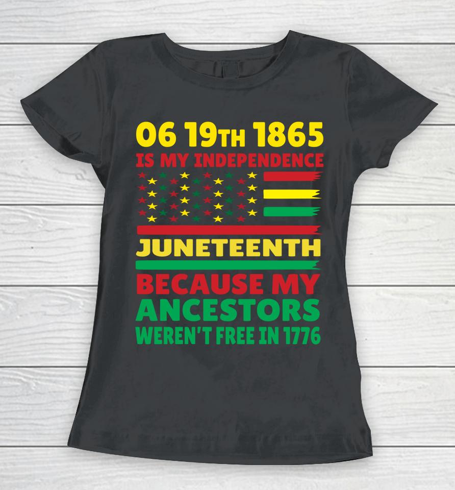 Happy Juneteenth Is My Independence Day Free Black Girl Women T-Shirt