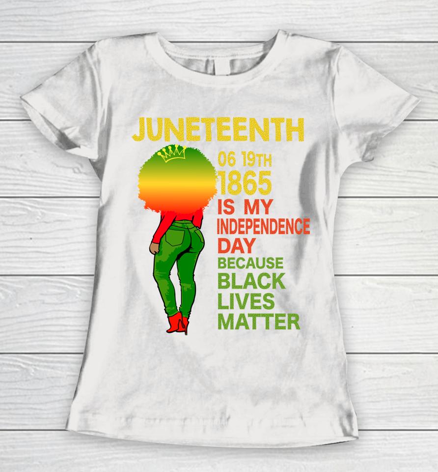 Happy Juneteenth Is My Independence Day Free Black Women Women T-Shirt