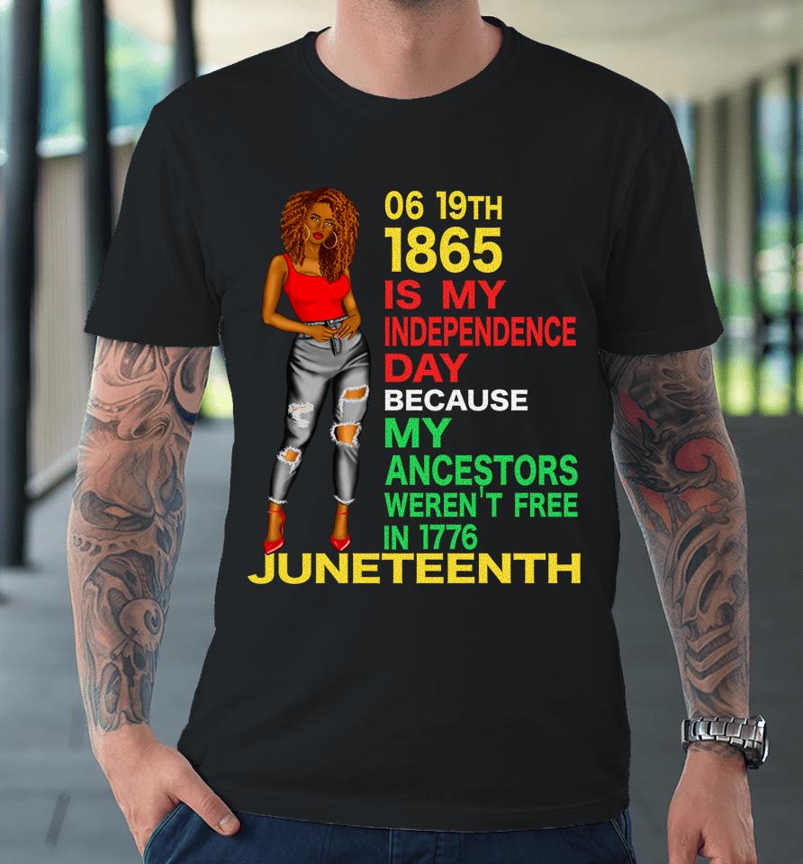 Happy Juneteenth Is My Independence Day Free Black Women Premium T-Shirt