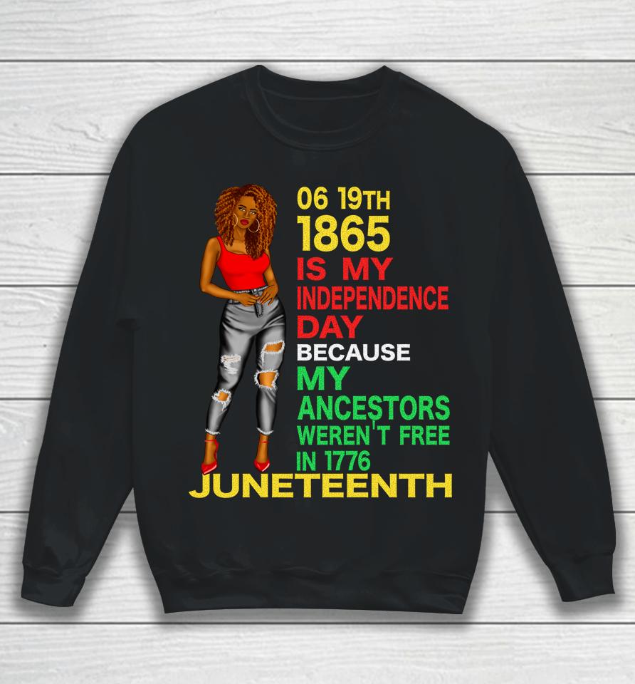 Happy Juneteenth Is My Independence Day Free Black Women Sweatshirt