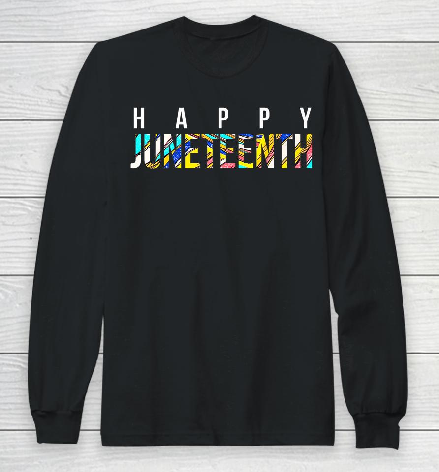 Happy Juneteenth Long Sleeve T-Shirt