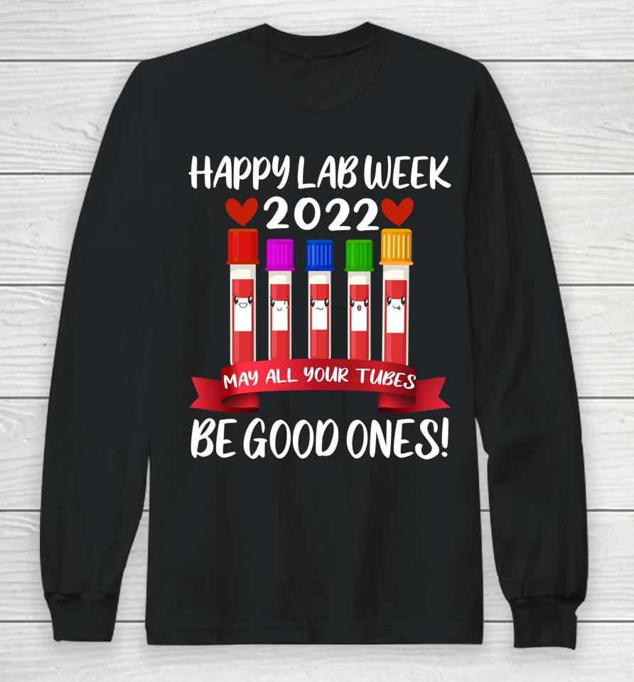 Happy Lab Week 2022 May All Your Tubes Be Good Ones Long Sleeve T-Shirt