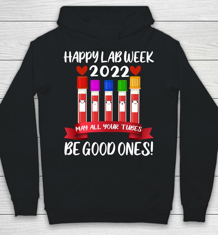 Happy Lab Week 2022 May All Your Tubes Be Good Ones Hoodie