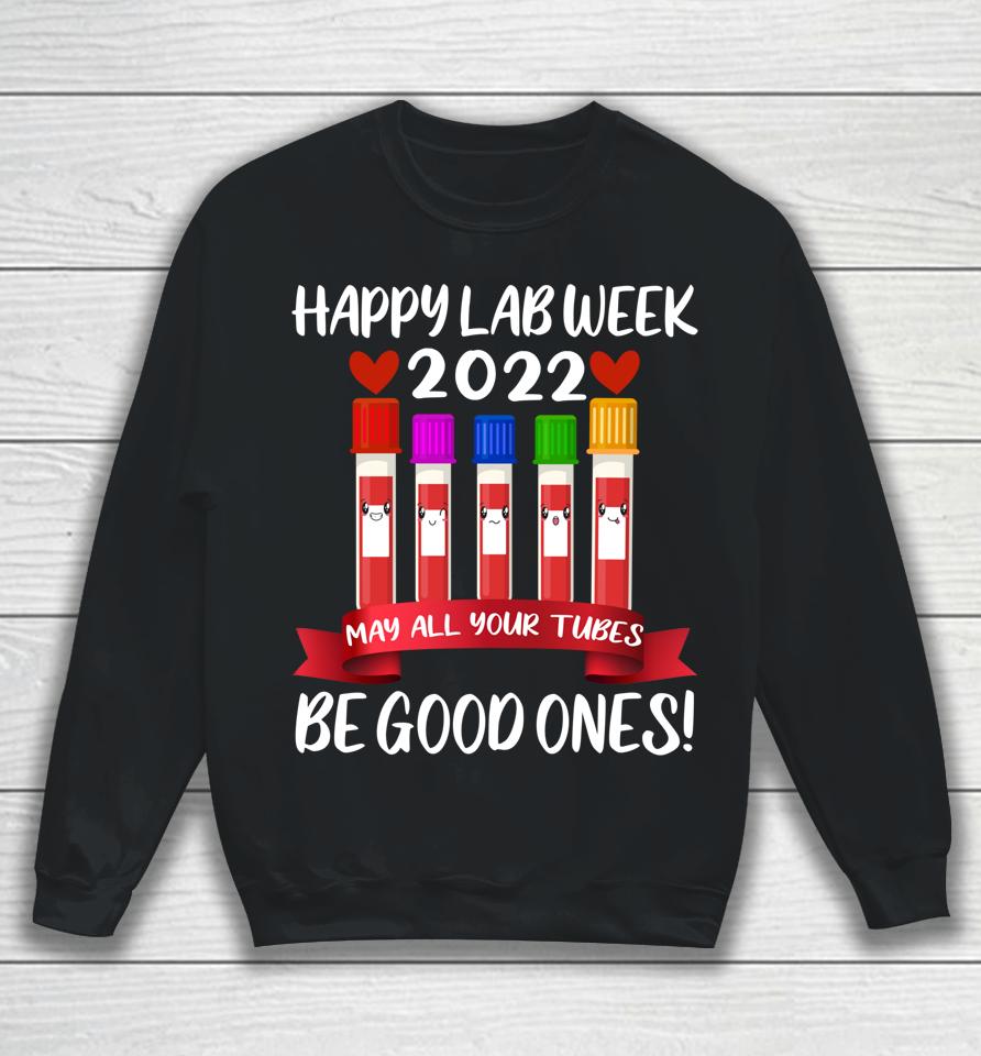 Happy Lab Week 2022 May All Your Tubes Be Good Ones Sweatshirt