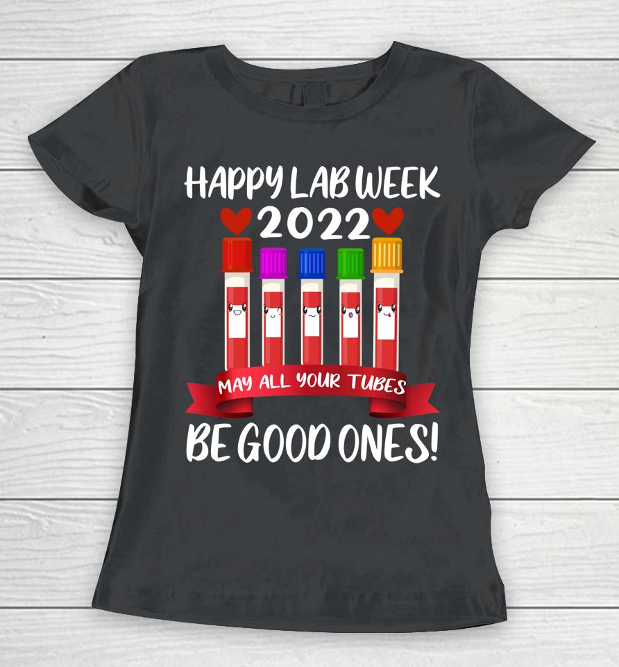 Happy Lab Week 2022 May All Your Tubes Be Good Ones Women T-Shirt