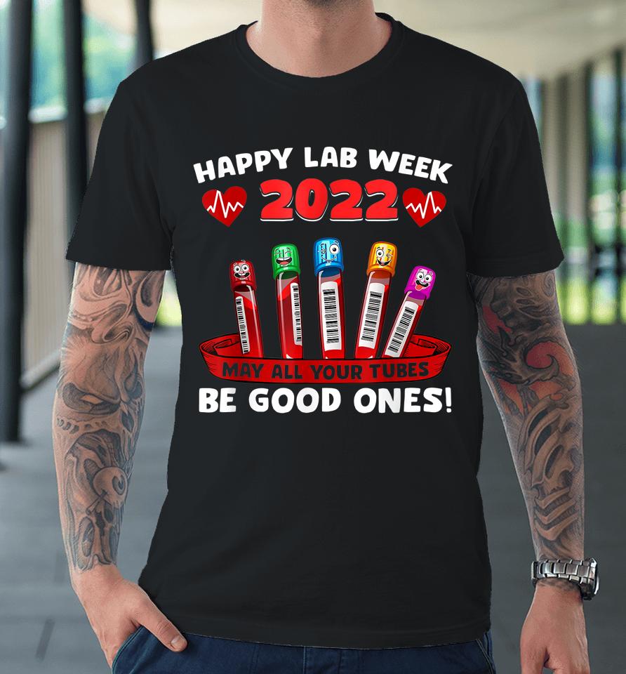Happy Lab Week 2022 May All Your Tubes Be Good Ones Premium T-Shirt